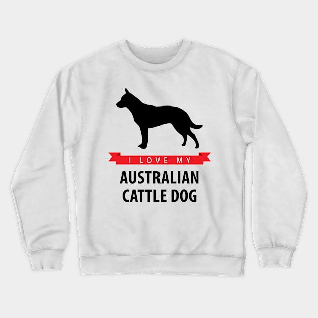 I Love My Australian Cattle Dog Crewneck Sweatshirt by millersye